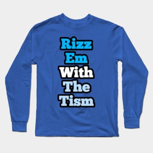 rizz-em-with-the-tism Long Sleeve T-Shirt